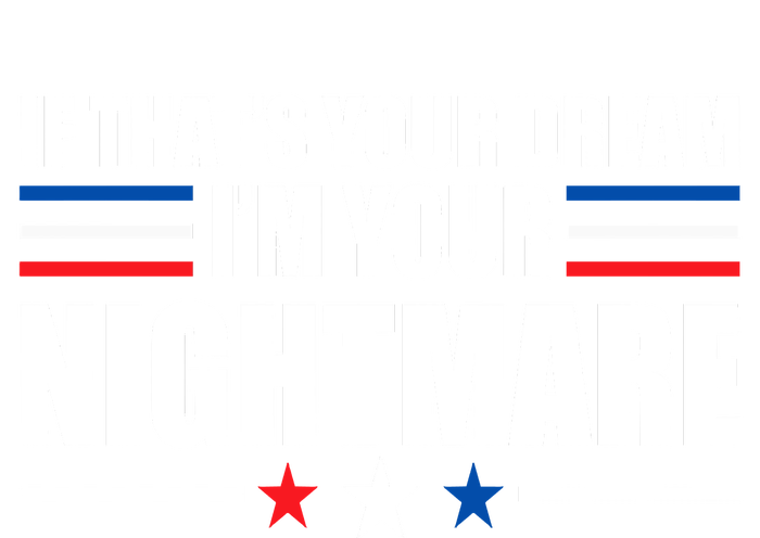 Funny Quote If That’s Your Dream, I'm Your Nightmare T-Shirt