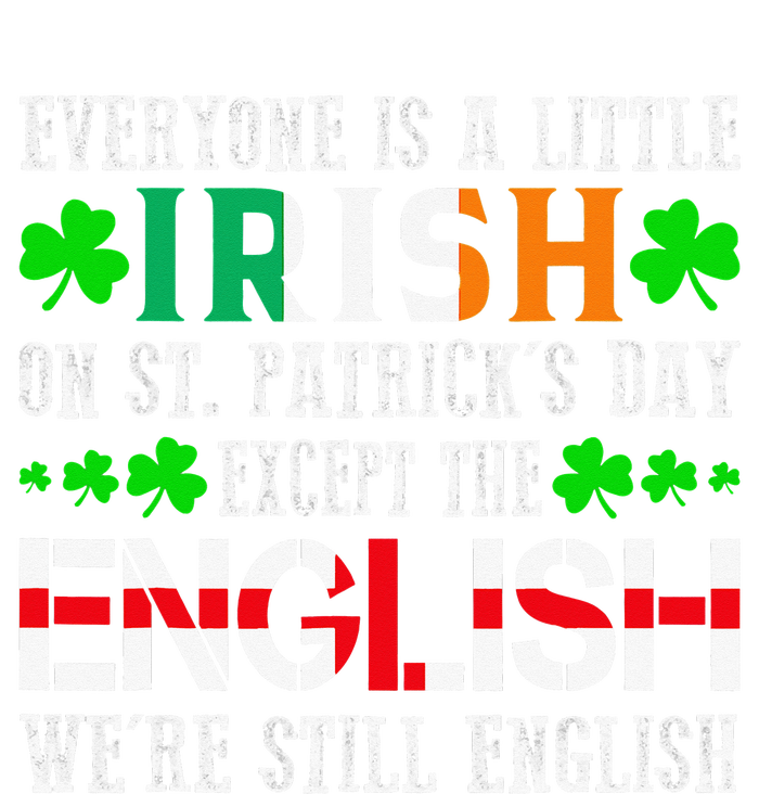 Everyone Is Little Irish On St Patrick's Day Except English T-Shirt