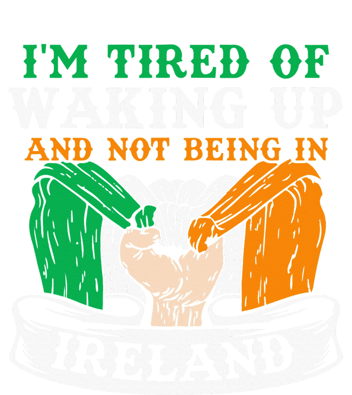 I'm Tired Of Waking Up And Not Being In Ireland Irish Gaelic Tie-Dye T-Shirt