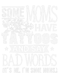 Some Moms Have Tattoos & Say Bad Words Mom Life Motherhood Tall T-Shirt