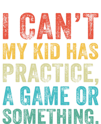 I Can't My Has Practice A Game Or Something Vintage Great Gift T-Shirt