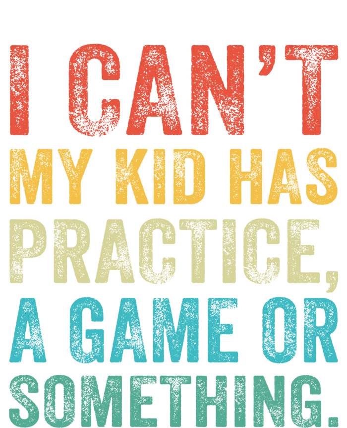 I Can't My Has Practice A Game Or Something Vintage Great Gift T-Shirt