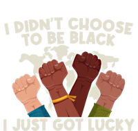 I Didn't Choose To Be Black I Just Got Lucky Black Gift T-Shirt