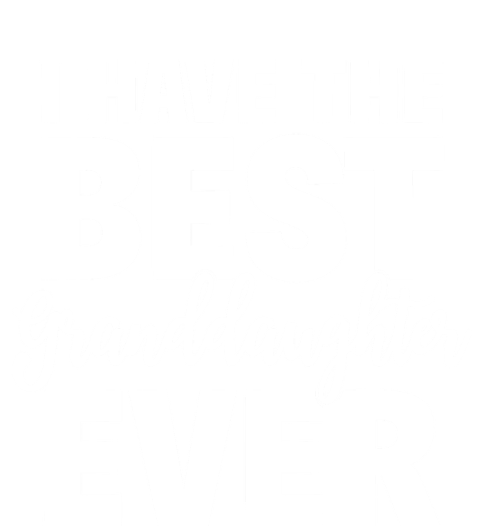 I Have The Best Granddaughter Ever Funny Grandparents Gift Great Gift T-Shirt