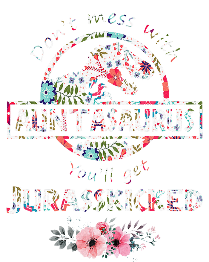 Womens Don't Mess With Auntasaurus You'll Get Jurasskicked T-Shirt