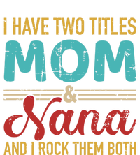 I Have Two Titles Mom And Nana Grandma And Rock Both Gift T-Shirt