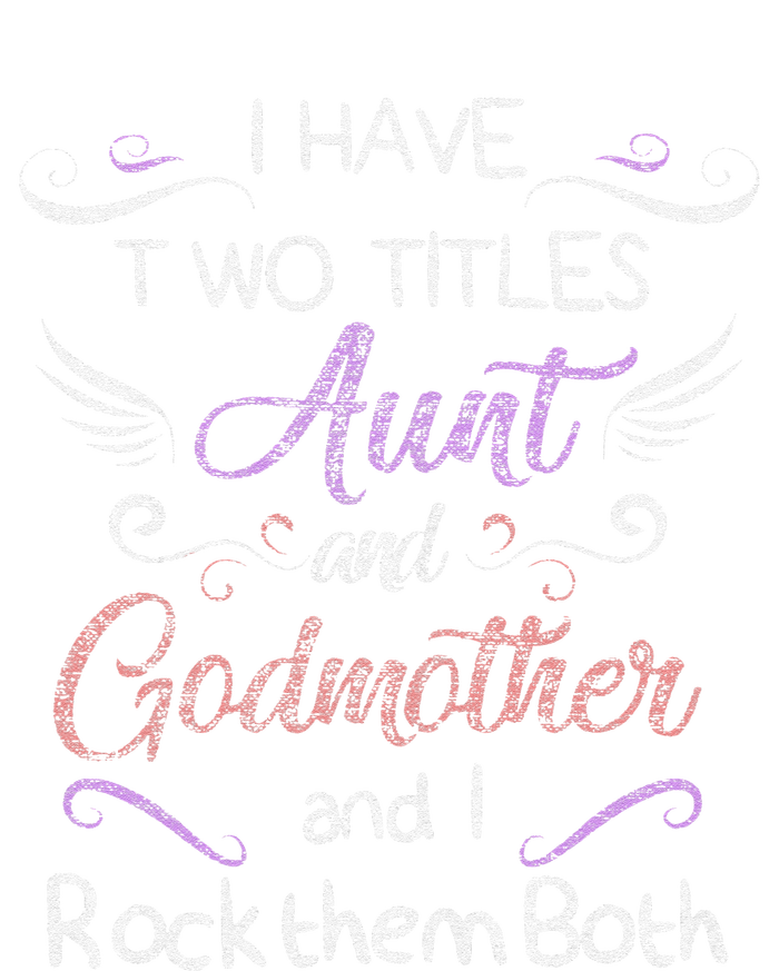 Womens I Have Two Titles Aunt & Godmother Mother's Day Gift T-Shirt