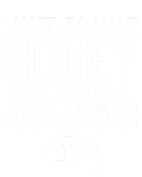 I Used To Have Money Now I Have Aquarium Fishkeeping Lover Gift T-Shirt