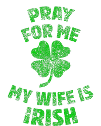 Pray For Me My Wife Is Irish St Patricks Day Ireland Husband T-Shirt