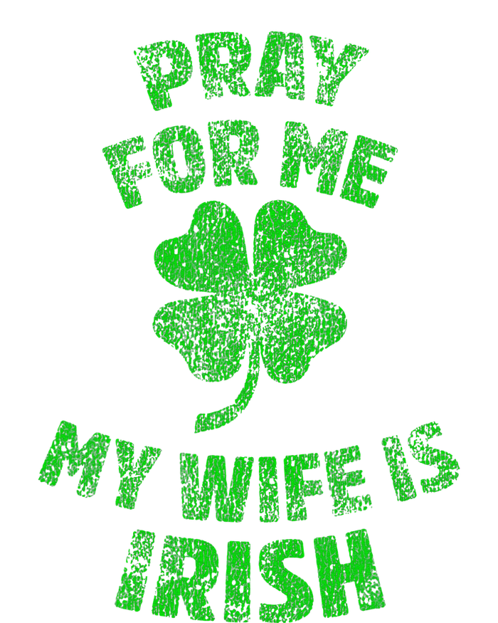 Pray For Me My Wife Is Irish St Patricks Day Ireland Husband T-Shirt