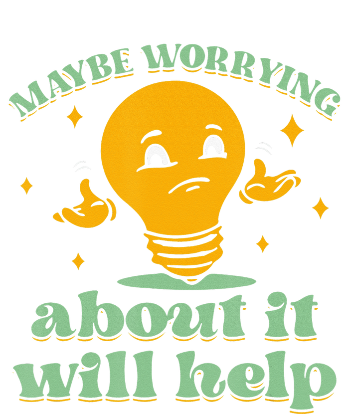 Funny quote Maybe Worrying About It Will Help T-Shirt