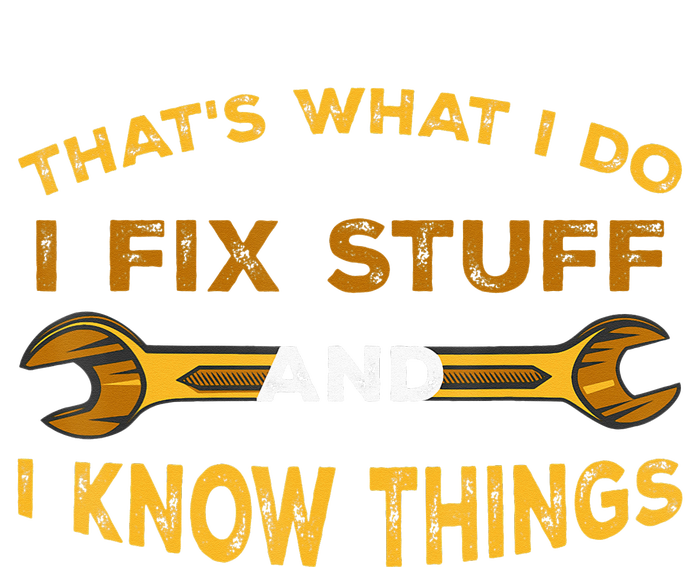 That's What I do I Fix Stuff And I Know Things T-Shirt