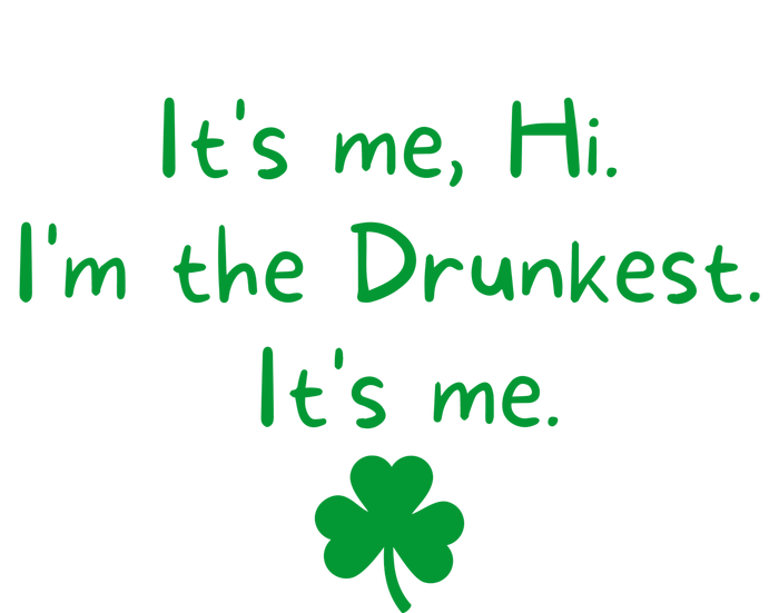 It’s Me Hi I’m The Drunkest It’s Me St Patricks Day Shamrock Women's T-Shirt