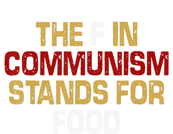 the f in communism stands for food funny quote T-Shirt