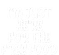 I'm Just Here For The Free Food Meaningful Gift Funny Gift T-Shirt