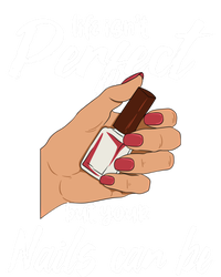 Funny Nail Technician Life Isn't Perfect But Your Nails Gift T-Shirt