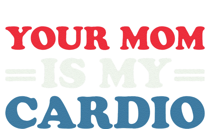 Your Mom Is My Cardio Funny Saying Ladies Long Sleeve Shirt