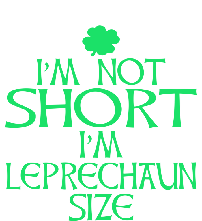 I'm Not Short I'm Leprechaun Size Great Gift T-Shirt