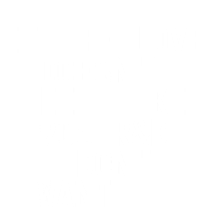 If The Love Doesn't Feel Like 90s R And B Meaningful Gift Funny Gift Idea Tote Bag