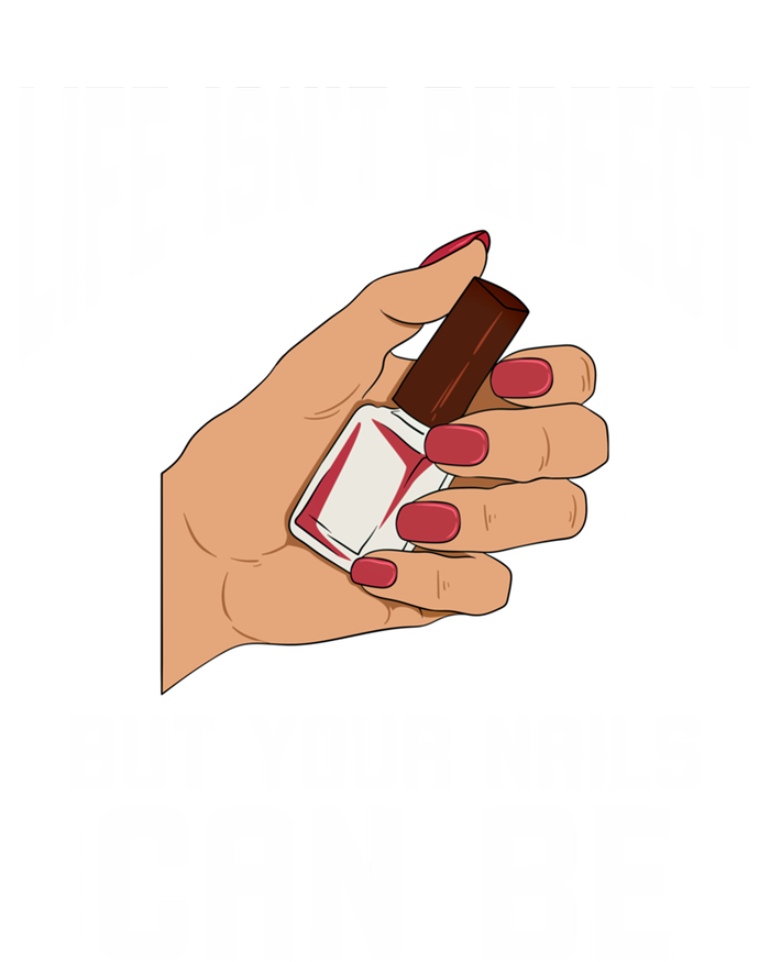 Life Isn't Perfect But Your Nails Can Nail Designer Great Gift Tall Sweatshirt