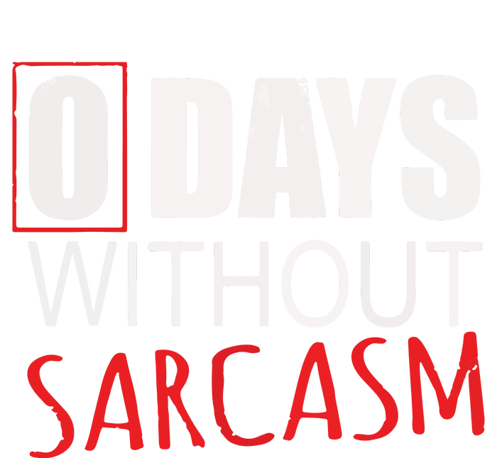 0 Days Without Sarcasm Funny Sarcastic Lovers T-Shirt