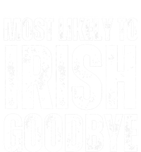 Most Likely To Irish Goodbye Tee St Patricks Day Drinking Long Sleeve Shirt