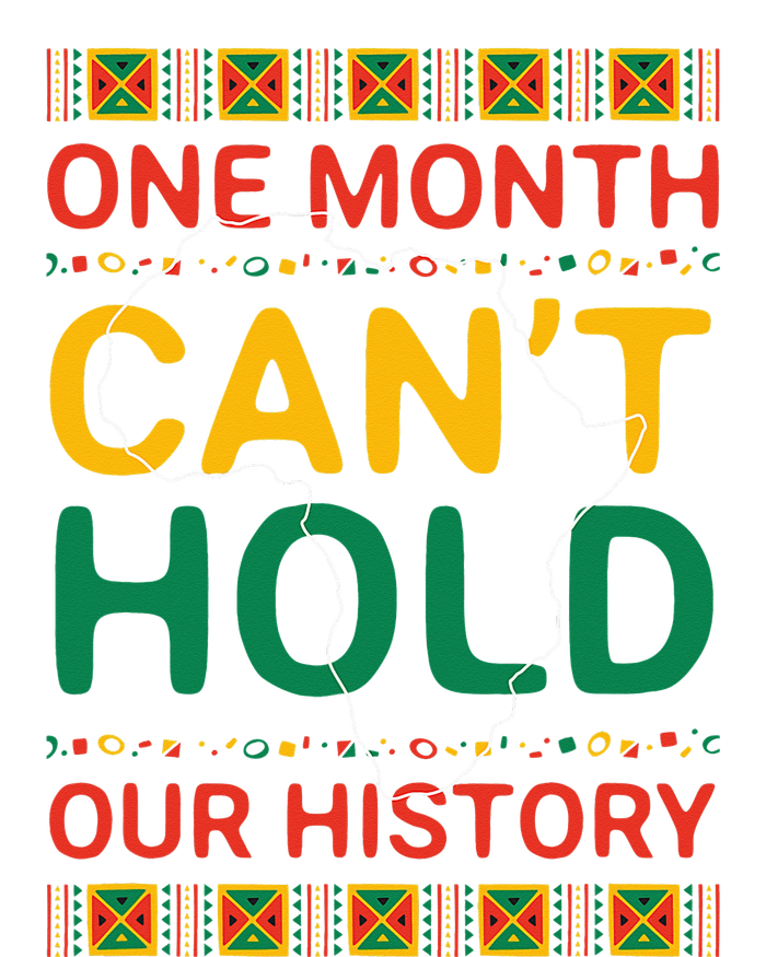 One Month Can't Hold Our History African Black History Month T-Shirt