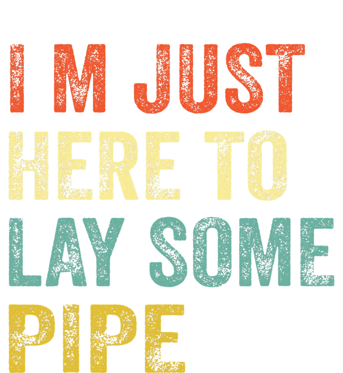 I'm Just Here To Lay Pipe Funny Plumber Pipefitter T-Shirt