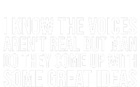 I Kno The Voices Aren't Real But They Come Up With Great Ideas Funny Sayings T-Shirt