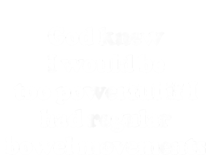 God Knew I Would Be Too Powerful If I Had Regular Bowel Tall Long Sleeve T-Shirt