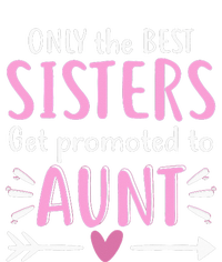 Only The Best Sisters Get Promoted To Aunt Mother's Day T-Shirt