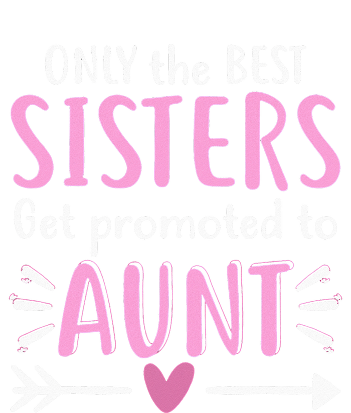 Only The Best Sisters Get Promoted To Aunt Mother's Day T-Shirt