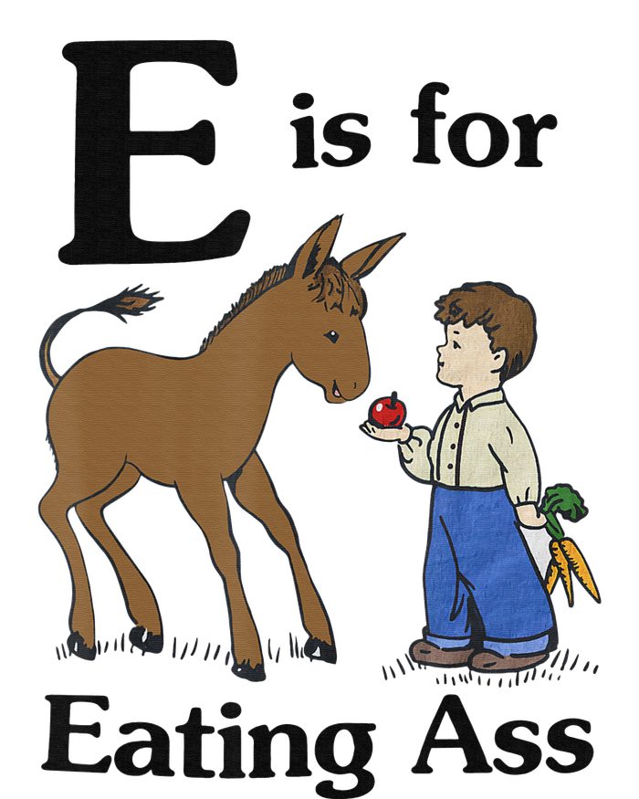 E is for Eating Ass funny farmer lover T-Shirt