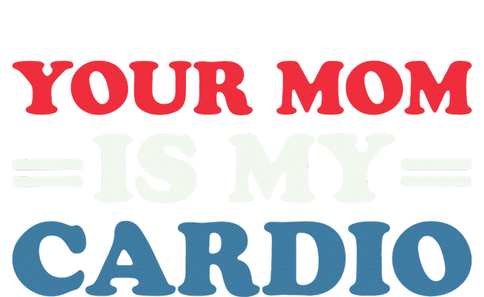 Your Mom Is My Cardio Funny Saying mother's day Tall Long Sleeve T-Shirt