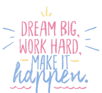 Dream Big Work Hard Make It Happen Quote T-Shirt