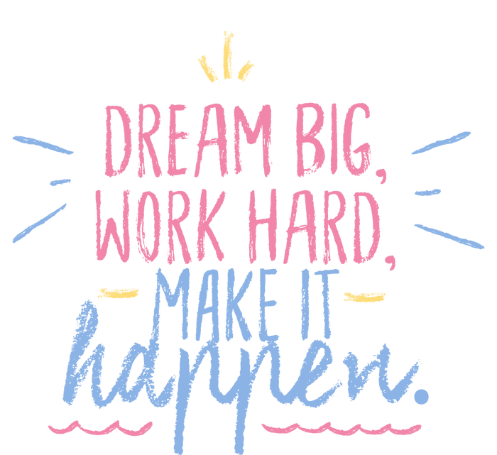 Dream Big Work Hard Make It Happen Quote T-Shirt