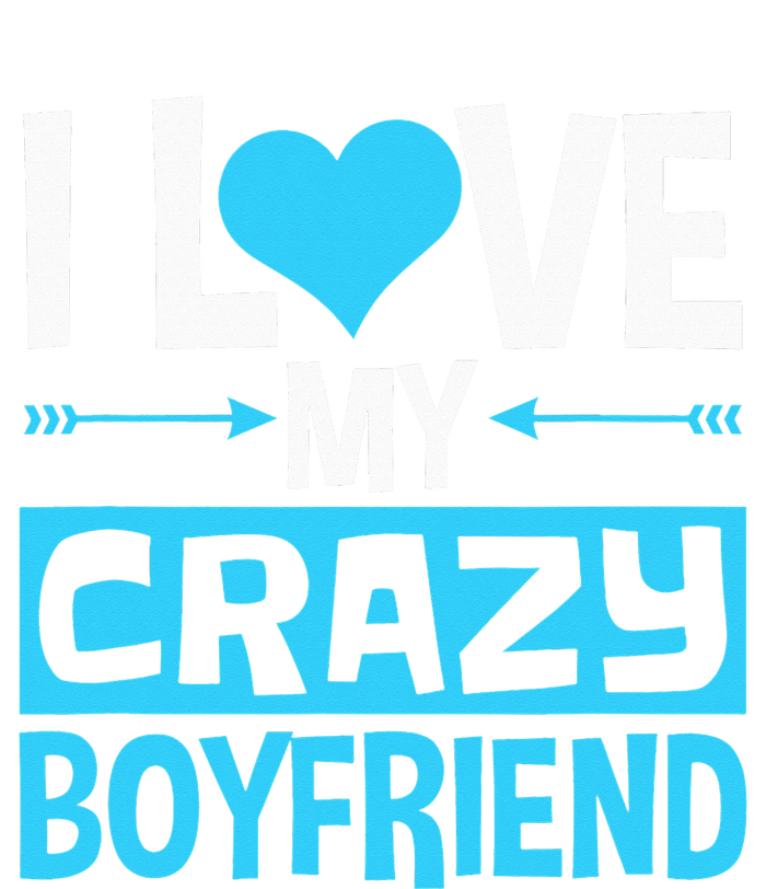 I Love My Crazy Boyfriend Funny Valentine's Day T-Shirt