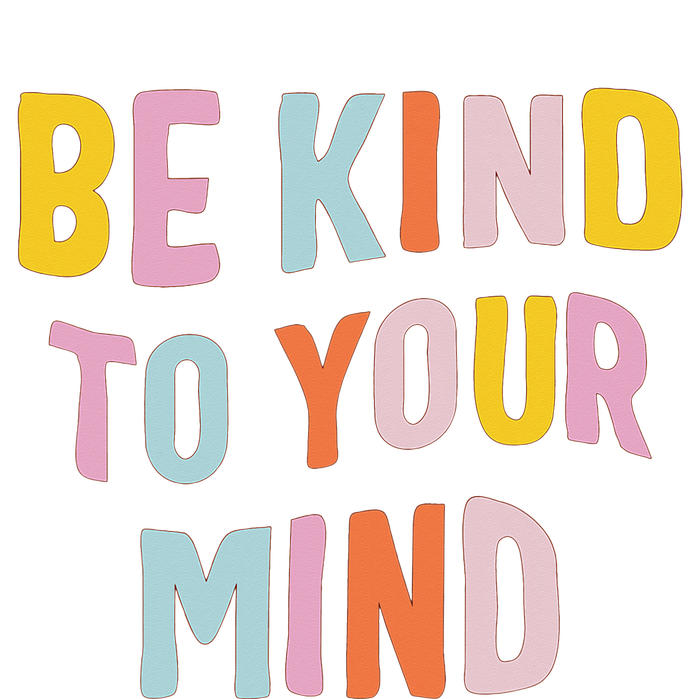 Mental Health Be Kind To Your Mind Awareness Therapist T-Shirt