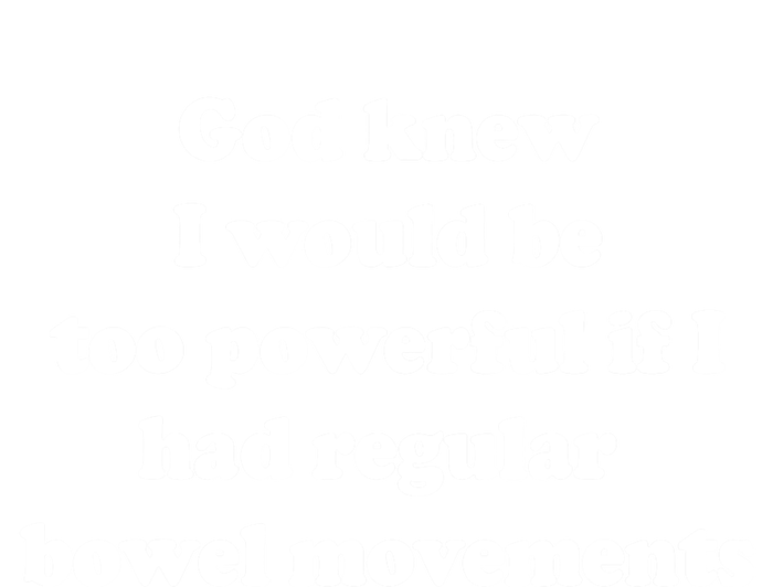 God Knew I Would Be Too Powerful If I Had Regular Bowel Move Kids Long Sleeve Shirt