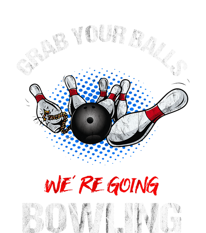 Grab Your Balls We're Going Bowling Funny T-Shirt