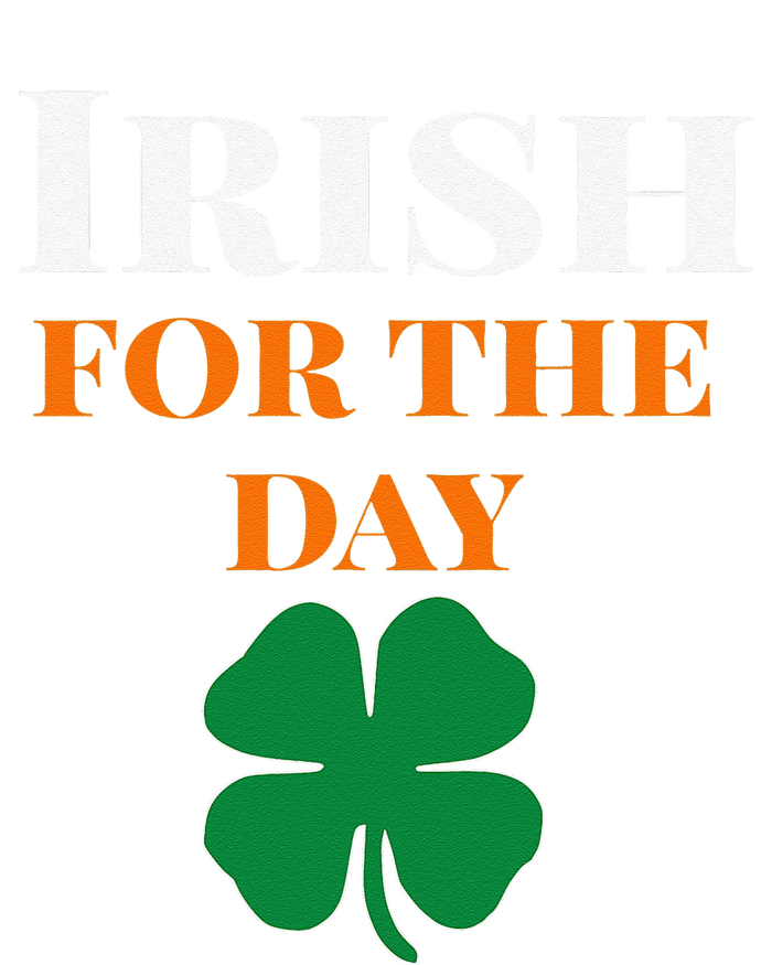 Irish For The Day St Patricks Day T-Shirt