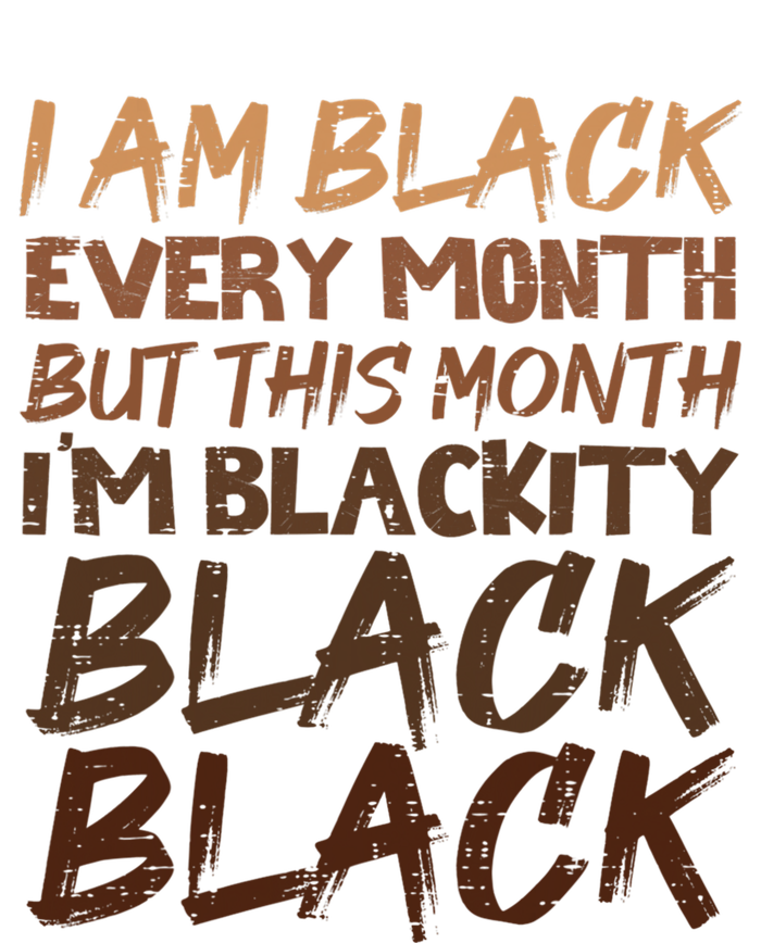 Blackity Black Every Month Black History Bhm African Gift T-Shirt