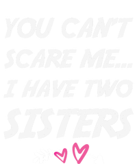 Funny Siblings You Dont Scare Me I Have Two Sisters Gift T-Shirt