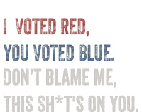 I Voted Red You Voted Blue Don't Blame Me - Anti Biden  T-Shirt