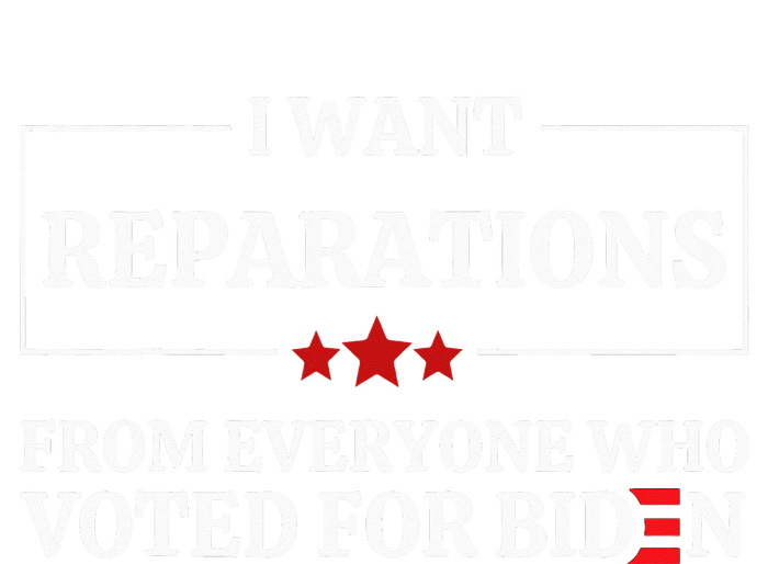 I Want Reparations From Everyone Who Voted For Biden  T-Shirt