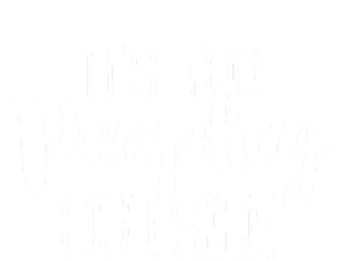 It's Too Peopley Outside Hoodie Funny Sarcastic Saying Quote Tank Top