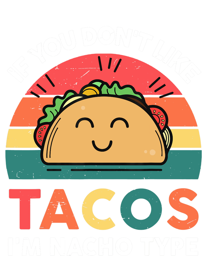 Taco-Shirt If You Dont Like Tacos Im Nacho Type Funny T-Shirt