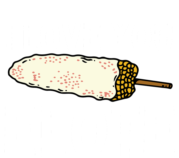 I Love You Elote Mexican Corn T-Shirt