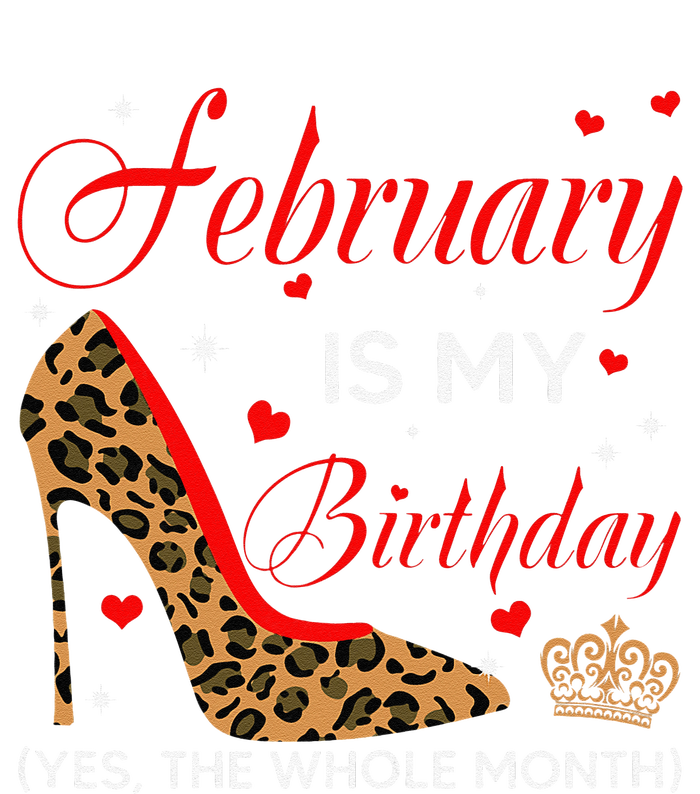 S February Is My Birthday Yes The Whole Month High Heel Sweatshirt