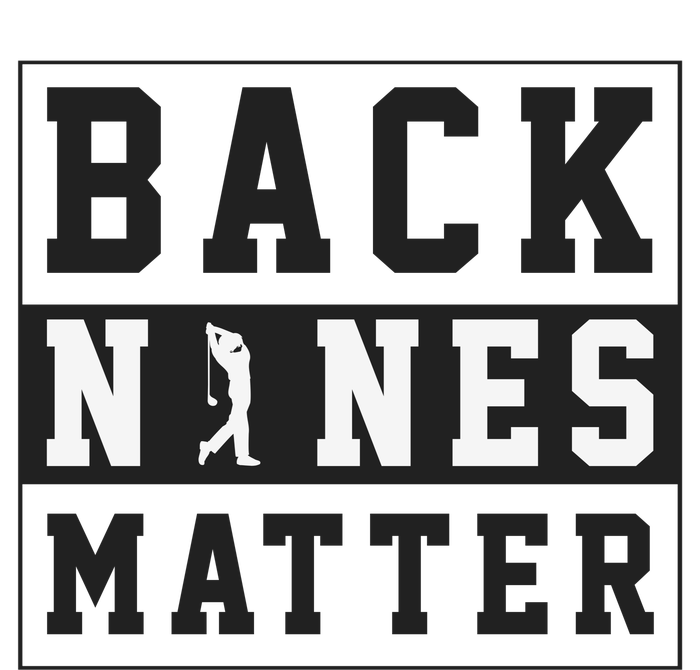 Back Nines Matter Funny Golf Adult ChromaSoft Performance T-Shirt